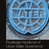 Routledge Handbook of Urban Water Governance - 1st Edition