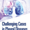 Challenging Cases in Pleural Diseases - 1st Edition