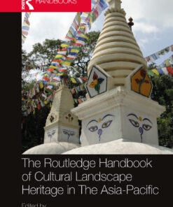 The Routledge Handbook of Cultural Landscape Heritage in The Asia-Pacific - 1st Edition