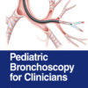 Pediatric Bronchoscopy for Clinicians - 1st Edition