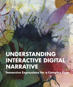 Understanding Interactive Digital Narrative - 1st Edition
