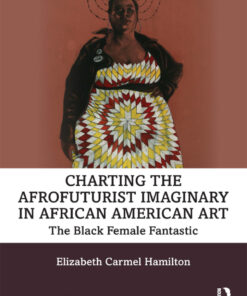 Charting the Afrofuturist Imaginary in African American Art - 1st Edition