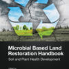 Microbial Based Land Restoration Handbook, Volume 2 - 1st Edition