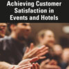 The Practical Guide to Achieving Customer Satisfaction in Events and Hotels - 1st Edition