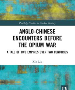 Anglo-Chinese Encounters Before the Opium War - 1st Edition