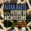 Alvar Aalto and the Future of Architecture - 1st Edition