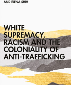 White Supremacy, Racism and the Coloniality of Anti-Trafficking - 1st Edition