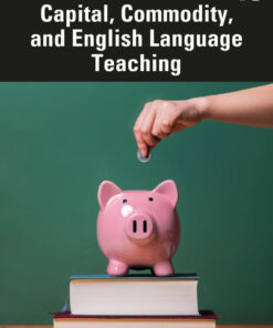 Capital, Commodity, and English Language Teaching - 1st Edition
