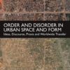 Order and Disorder in Urban Space and Form - 1st Edition