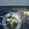 Agri 4.0 and the Future of Cyber-Physical Agricultural Systems - 1st Edition