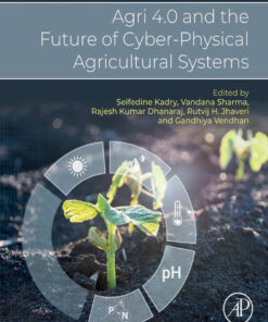 Agri 4.0 and the Future of Cyber-Physical Agricultural Systems - 1st Edition