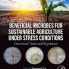 Beneficial Microbes for Sustainable Agriculture under Stress Conditions - 1st Edition