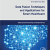 Data Fusion Techniques and Applications for Smart Healthcare - 1st Edition