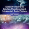 Fluorescent Sensors for the Detection of Toxic Elements and Environmentally-Related Pollutants - 1st Edition