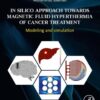 In Silico Approach Towards Magnetic Fluid Hyperthermia of Cancer Treatment - 1st Edition
