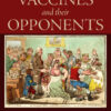 A History of Vaccines and their Opponents - 1st Edition