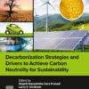 Decarbonization Strategies and Drivers to Achieve Carbon Neutrality for Sustainability - 1st Edition