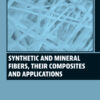 Synthetic and Mineral Fibers, Their Composites and Applications - 1st Edition
