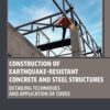 Construction of Earthquake-Resistant Concrete and Steel Structures - 1st Edition