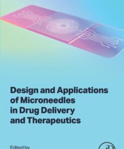 Design and Applications of Microneedles in Drug Delivery and Therapeutics - 1st Edition