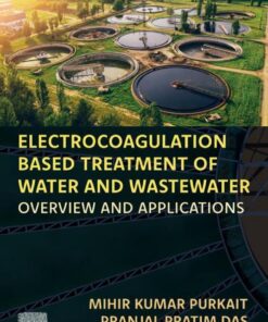 Electrocoagulation Based Treatment of Water and Wastewater - 1st Edition
