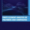 Finite Element Analysis of Polymers and Composites - 1st Edition