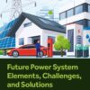 Future Power System Elements, Challenges, and Solutions - 1st Edition