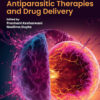 Advances in Antiparasitic Therapies and Drug Delivery - 1st Edition