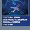 Structural Health Monitoring/Management (SHM) in Aerospace Structures - 1st Edition