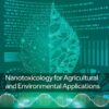 Nanotoxicology for Agricultural and Environmental Applications - 1st Edition