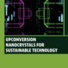 Upconversion Nanocrystals for Sustainable Technology - 1st Edition
