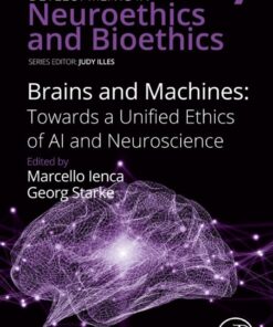 Brains and Machines: Towards a unified Ethics of AI and Neuroscience - 1st Edition