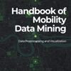Handbook of Mobility Data Mining, Volume 1 - 1st Edition