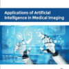 Applications of Artificial Intelligence in Medical Imaging - 1st Edition