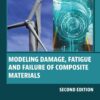 Modeling Damage, Fatigue and Failure of Composite Materials - 2nd Edition