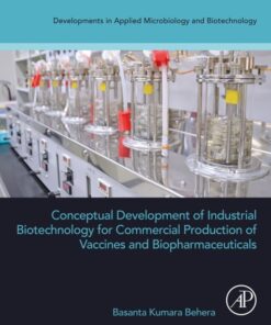 Conceptual Development of Industrial Biotechnology for Commercial Production of Vaccines and Biopharmaceuticals - 1st Edition