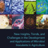 New Insights, Trends, and Challenges in the Development and Applications of Microbial Inoculants in Agriculture - 1st Edition