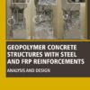 Geopolymer Concrete Structures with Steel and FRP Reinforcements - 1st Edition