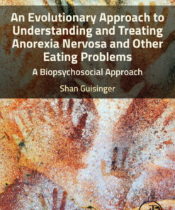 An Evolutionary Approach to Understanding and Treating Anorexia Nervosa and Other Eating Problems - 1st Edition
