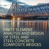 Finite Element Analysis and Design of Steel and Steel–Concrete Composite Bridges - 2nd Edition