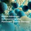 Recent Advances in Nanocarriers for Pancreatic Cancer Therapy - 1st Edition