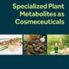 Specialized Plant Metabolites as Cosmeceuticals - 1st Edition