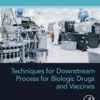 Techniques for Downstream process for Biologic Drugs and Vaccines - 1st Edition