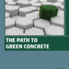 The Path to Green Concrete - 1st Edition