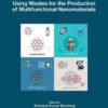 Green and Sustainable Approaches Using Wastes for the Production of Multifunctional Nanomaterials - 1st Edition
