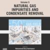Advances in Natural Gas: Formation, Processing, and Applications. Volume 5: Natural Gas Impurities and Condensate Removal - 1st Edition