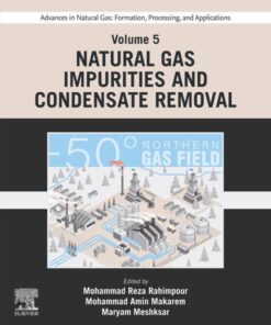 Advances in Natural Gas: Formation, Processing, and Applications. Volume 5: Natural Gas Impurities and Condensate Removal - 1st Edition