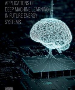 Applications of Deep Machine Learning in Future Energy Systems - 1st Edition