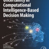 Uncertainty in Computational Intelligence-Based Decision Making - 1st Edition
