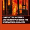 Construction Materials and Their Properties for Fire Resistance and Insulation